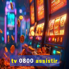 tv 0800 assistir